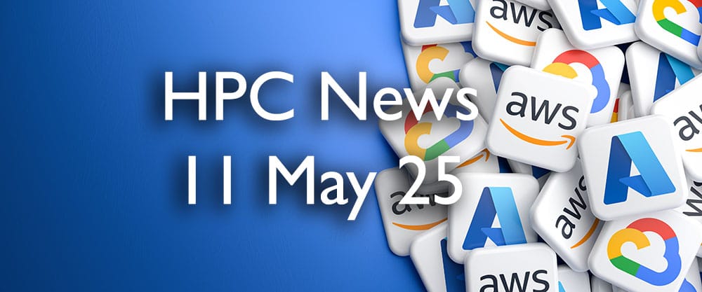 HPC Cloud Updates WE 11 May 2025