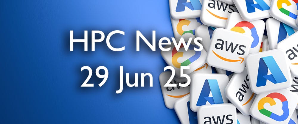 HPC Cloud Updates WE 29 Jun 2025