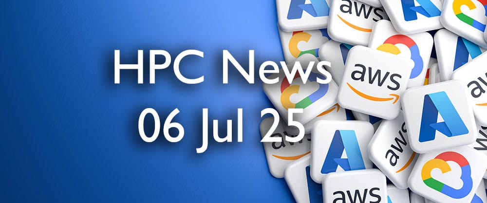 HPC Cloud Updates WE 06 Jul 2025